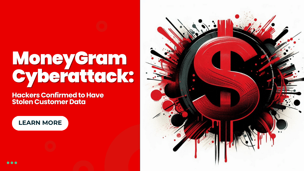 MoneyGram Cyberattack: Hackers Confirmed to Have Stolen Customer Data