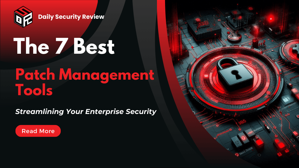 7 Best Patch Management Tools for Streamlining Enterprise Security