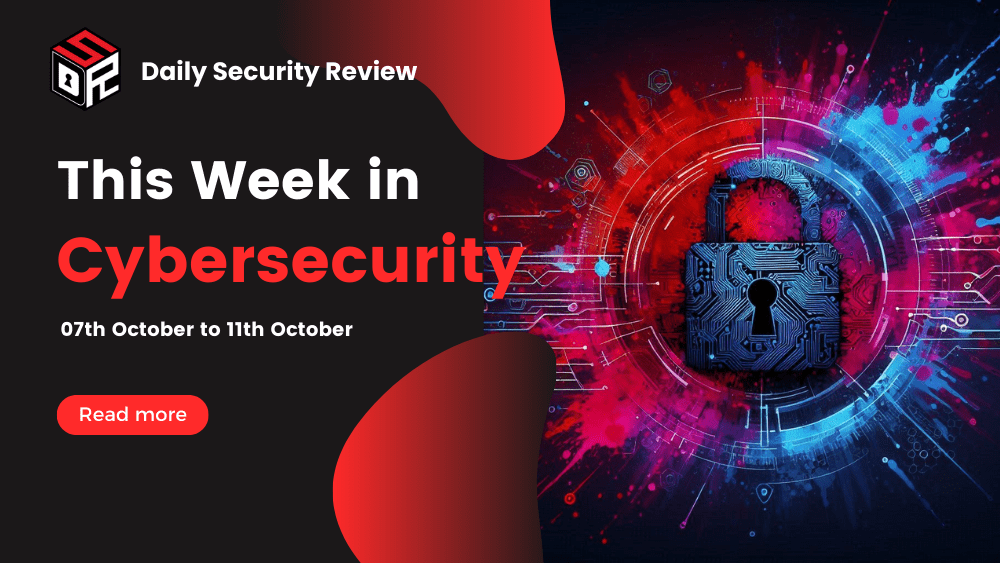 This Week In Cybersecurity: 07th October to 11th October