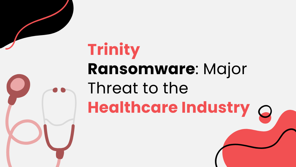 Trinity Ransomware Major Threat to the Healthcare Industry