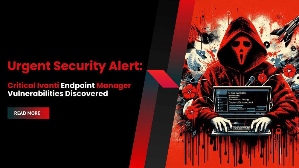 Urgent Security Alert: Critical Ivanti Endpoint Manager Vulnerabilities Discovered