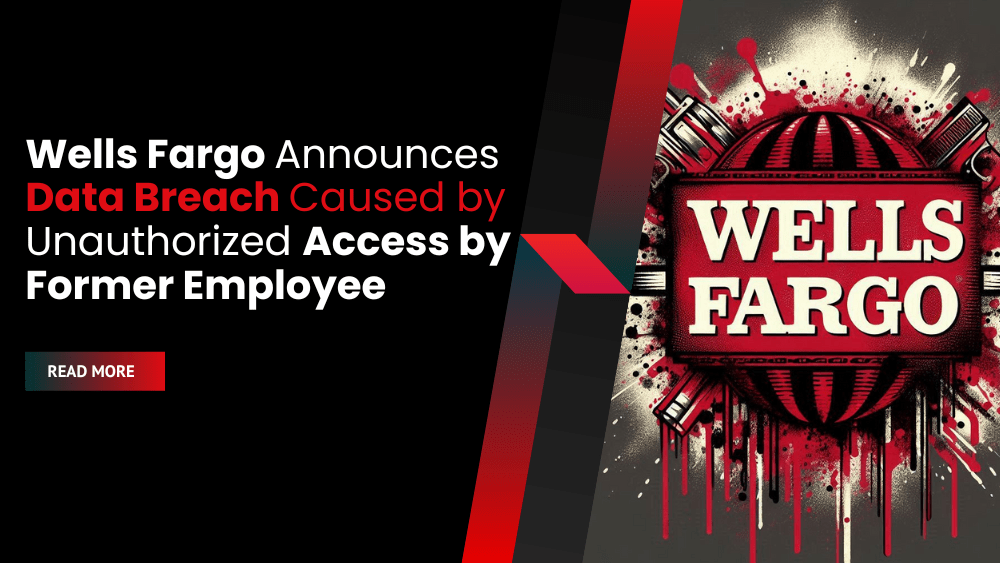 Wells Fargo Announces Data Breach Cause by Unauthorized Access by Former Employee