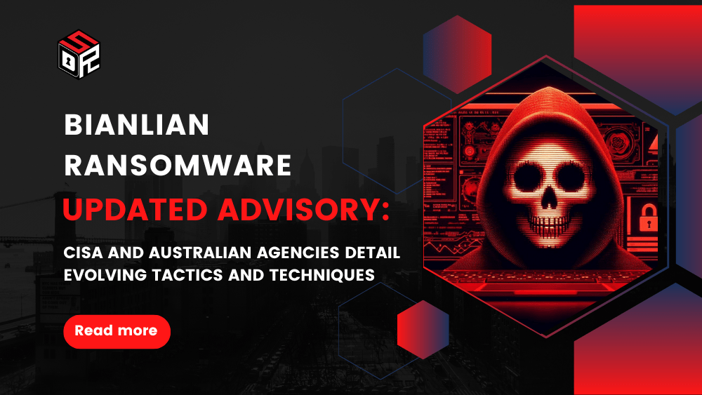 BianLian Ransomware Updated Advisory: CISA and Australian Agencies Detail Evolving Tactics and Techniques