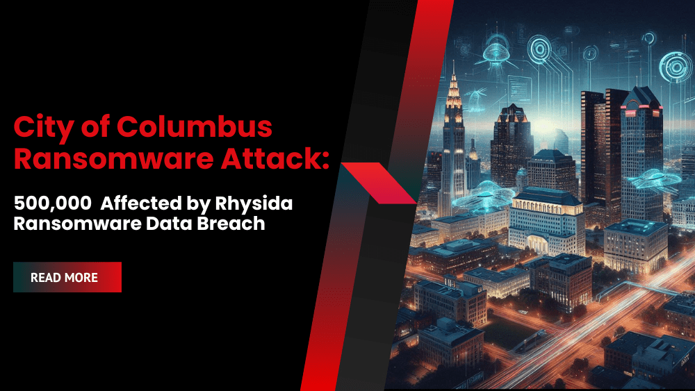 City of Columbus Ransomware Attack: 500,000 Individuals Affected by Rhysida Ransomware Data Breach