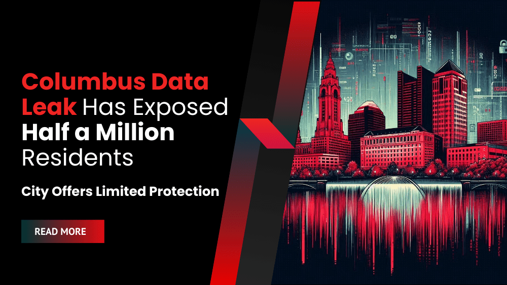 Columbus Data Leak Has Exposed Half a Million Residents;City Offers Limited Protection