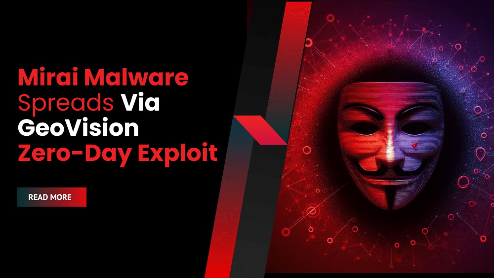 Mirai Malware Spreads Via GeoVision Zero-Day Exploit