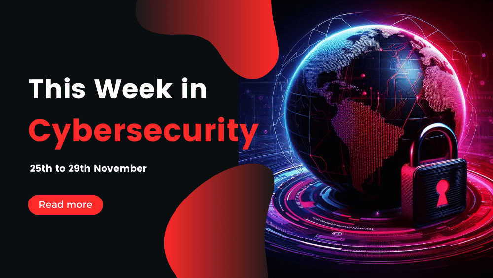 This Week In Cybersecurity: 25th November to 29th November