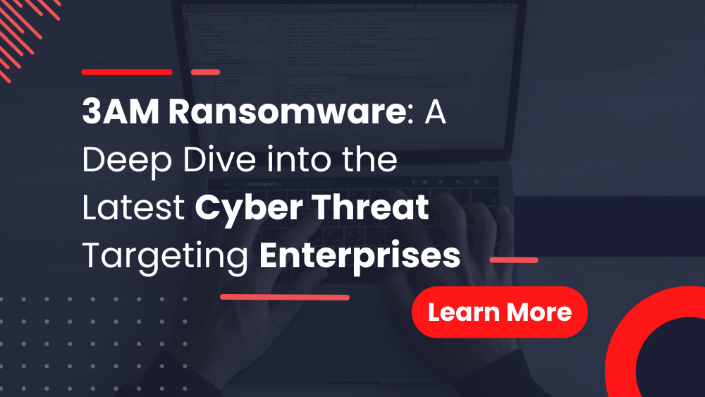 3AM Ransomware A Deep Dive into the Latest Cyber Threat Targeting Enterprises