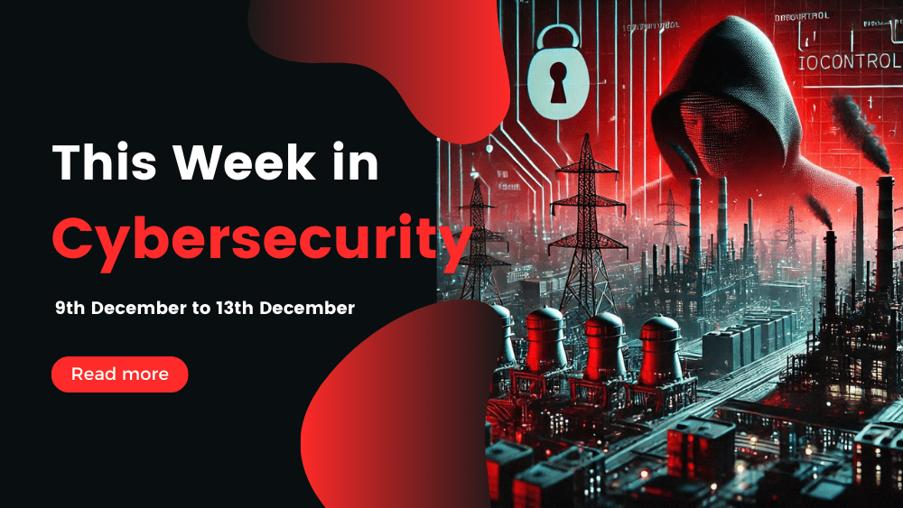 This Week In Cybersecurity: 9th December to 13th December