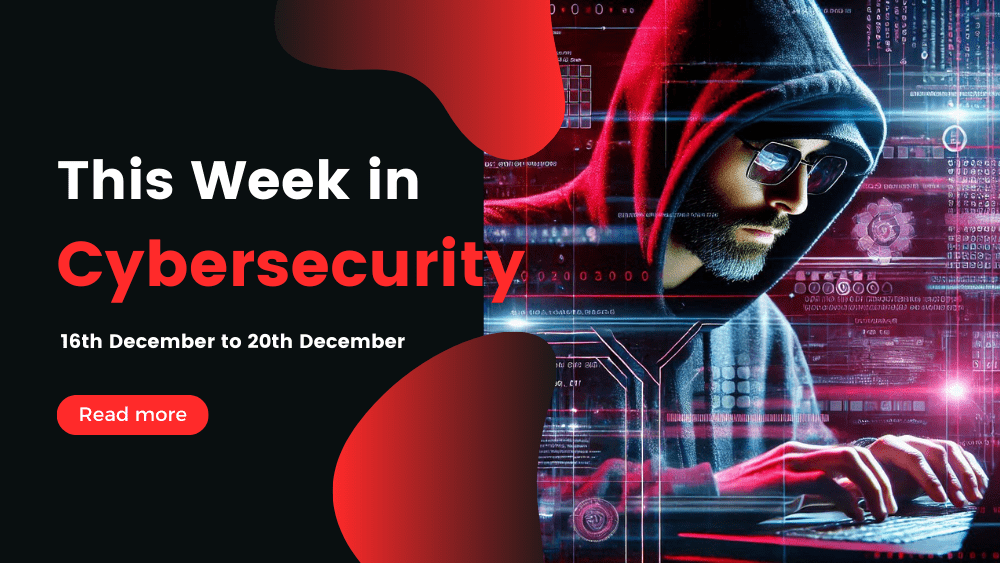 This Week In Cybersecurity: 23rd December to 27th December