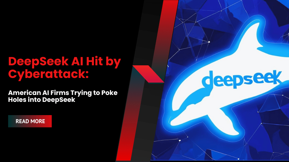 DeepSeek AI Hit by Cyberattack: American AI Firms Trying to Poke Holes into DeepSeek