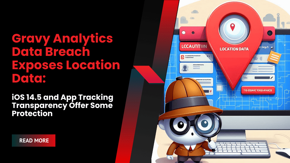 Gravy Analytics Data Breach Exposes Location Data: iOS 14.5 and App Tracking Transparency Offer Some Protection