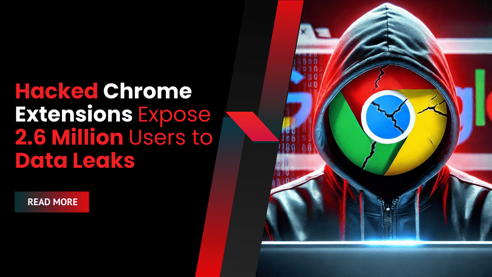 Hacked Chrome Extensions Expose 2.6 Million Users to Data Leaks