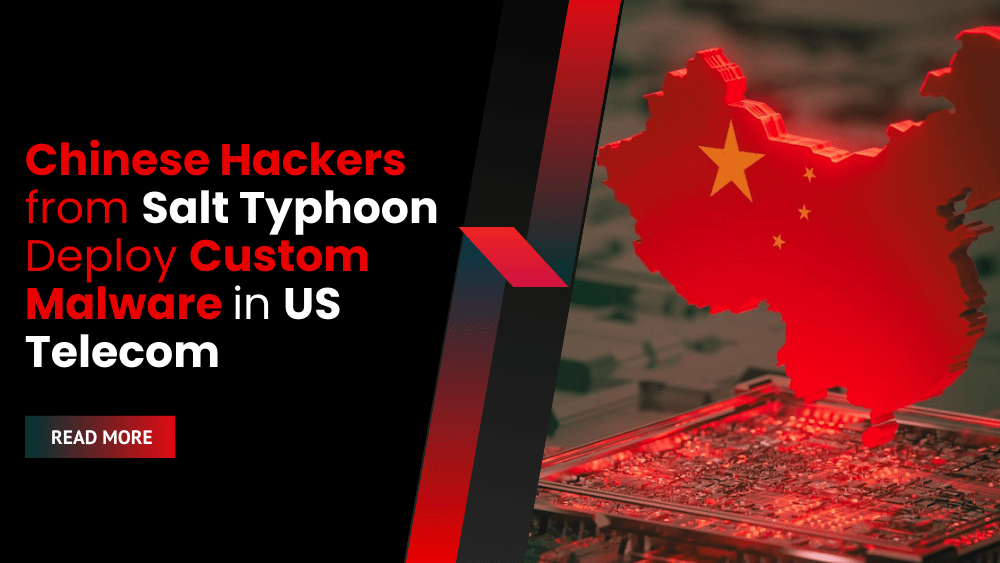 Chinese Hackers from Salt Typhoon Deploy Custom Malware in US Telecom Cyberespionage Campaign