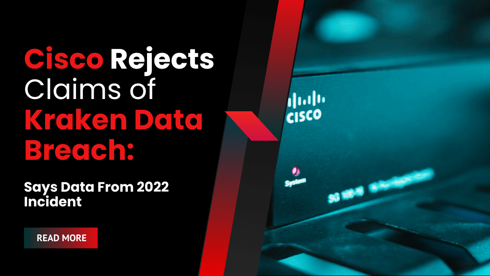 Cisco Rejects Claims of Kraken Data Breach, Says Data From 2022 Incident