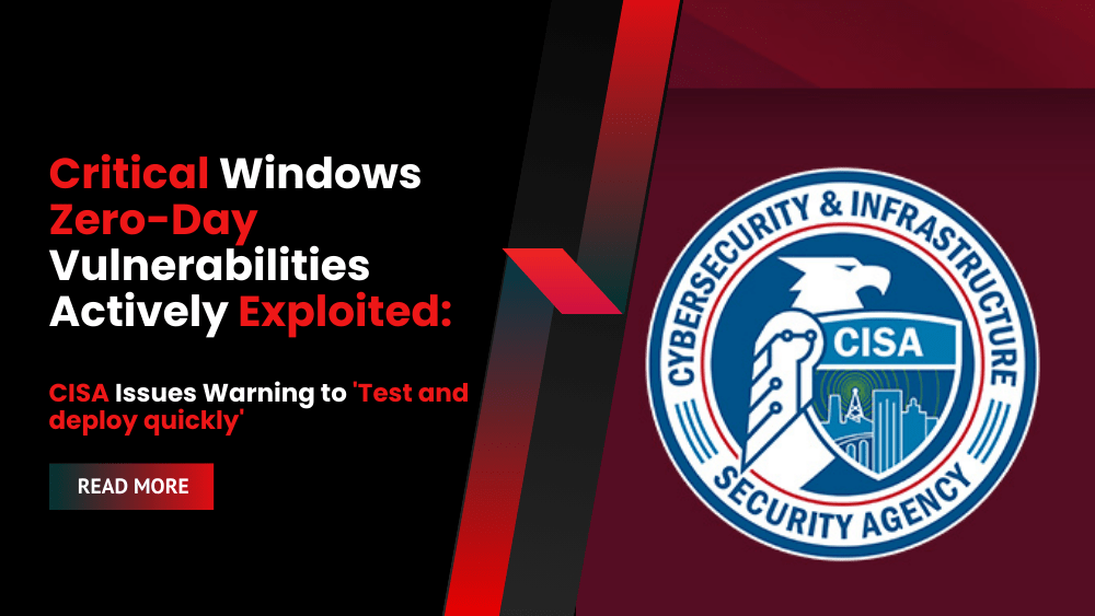 Critical Windows Zero-Day Vulnerabilities Actively Exploited: CISA Issues Warning to 'Test and deploy quickly'