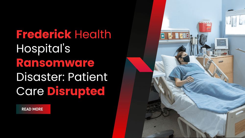 Frederick Health Hospital's Ransomware Disaster Patient Care Disrupted