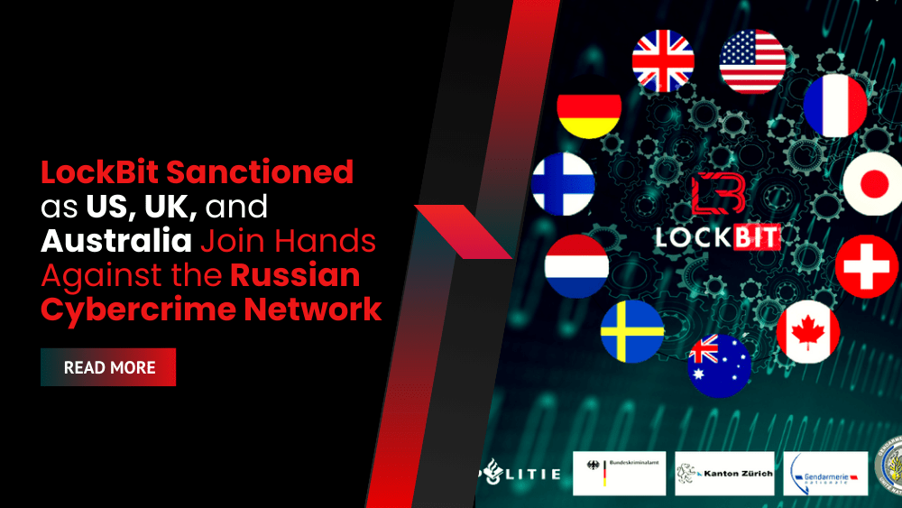 LockBit Sanctioned as US, UK, and Australia Join Hands Against the Russian Cybercrime Network