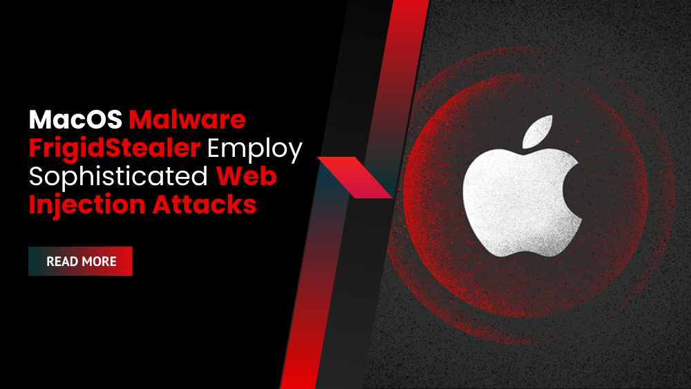 MacOS Malware FrigidStealer Employ Sophisticated Web Injection Attacks