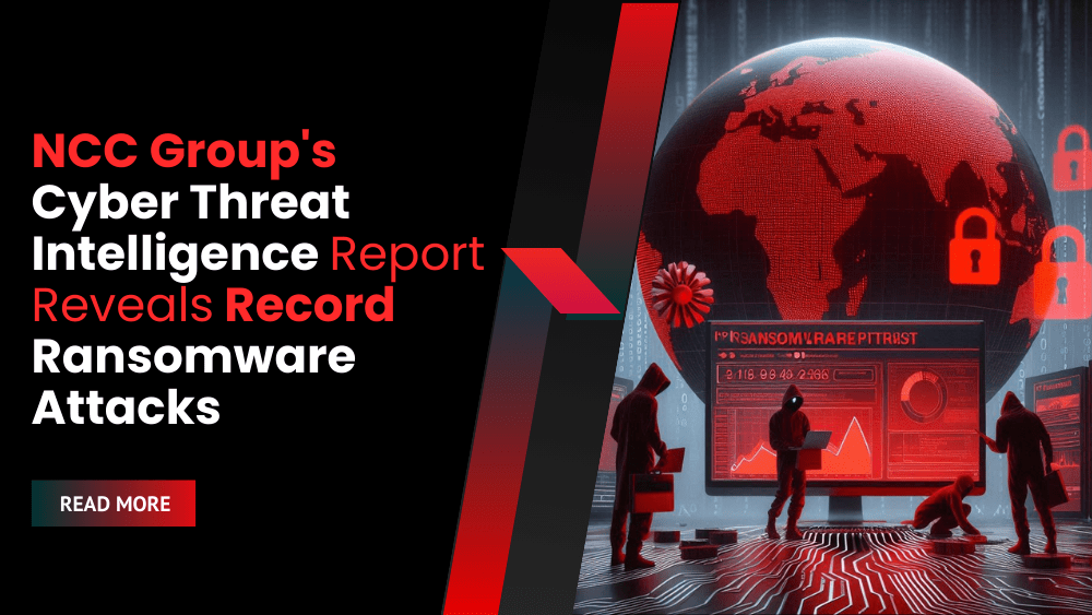 NCC Group's Cyber Threat Intelligence Report Reveals Record Ransomware Attacks