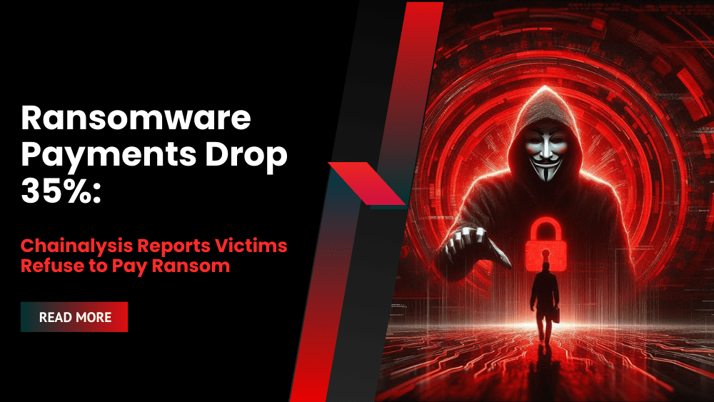 Ransomware Payments Drop 35%: Chainalysis Reports Victims Refuse to Pay Ransom