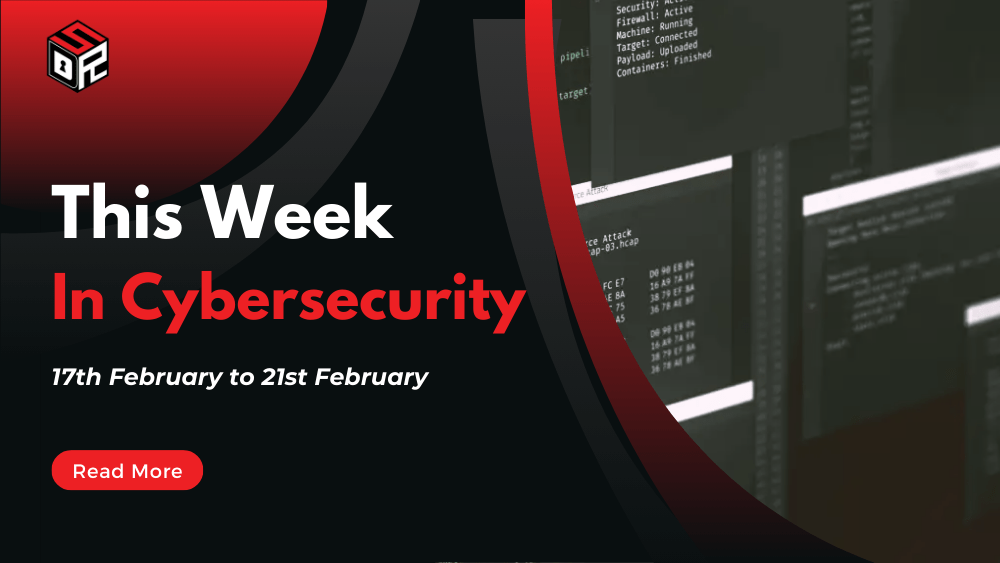 This Week In Cybersecurity: 17th February to 21st February