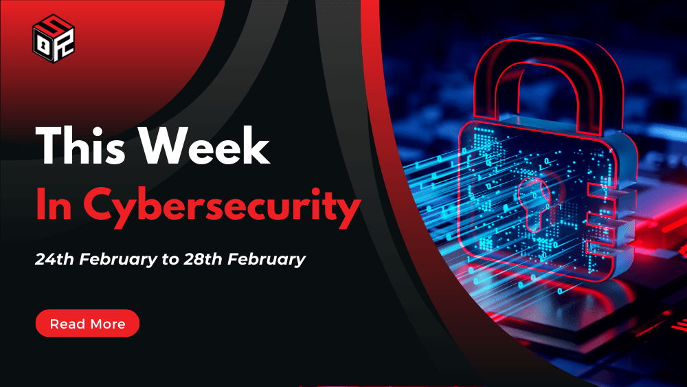 This Week In Cybersecurity: 24th February to 28th February