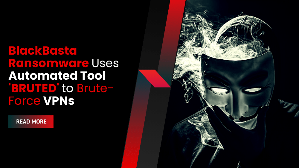BlackBasta Ransomware Uses Automated Tool 'BRUTED' to Brute-Force VPNs