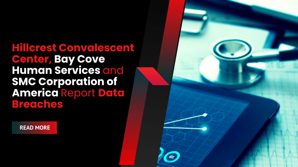 Hillcrest Convalescent Center, Bay Cove Human Services and SMC Corporation of America Report Data Breaches