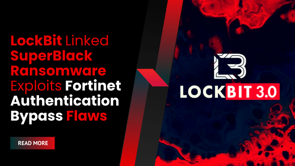 LockBit Linked SuperBlack Ransomware Exploits Fortinet Authentication Bypass Flaws