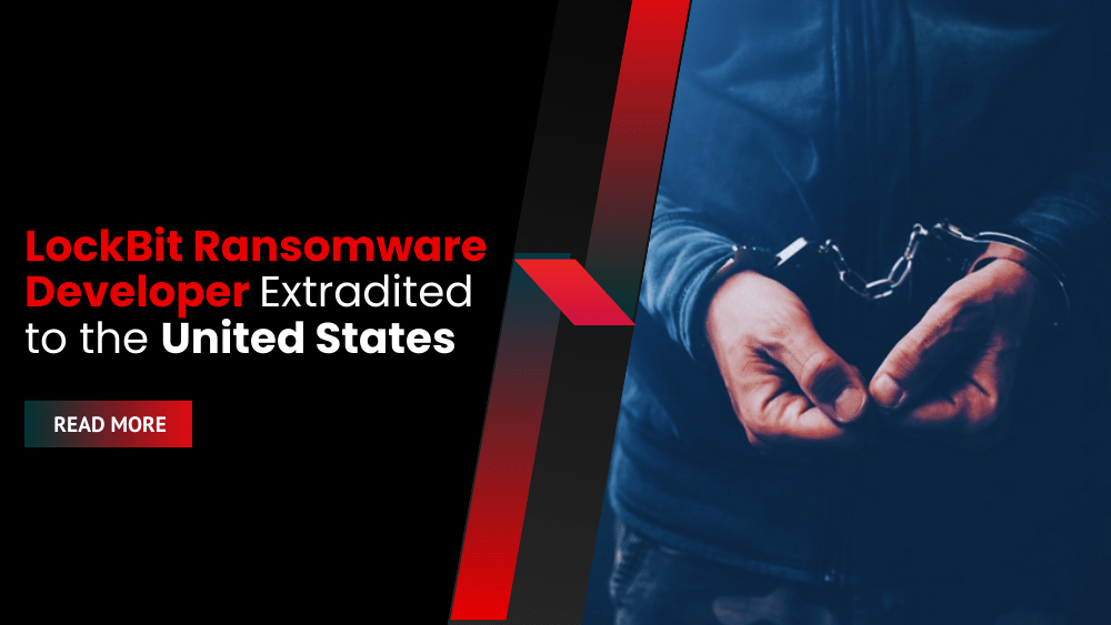 LockBit Ransomware Developer Extradited to the United States