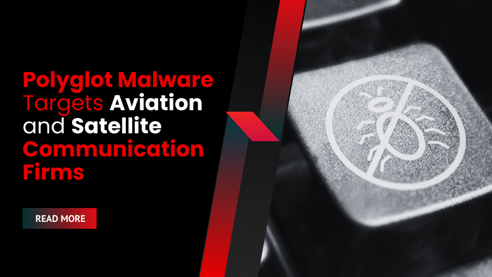 New Polyglot Malware Targets Aviation and Satellite Communication Firms