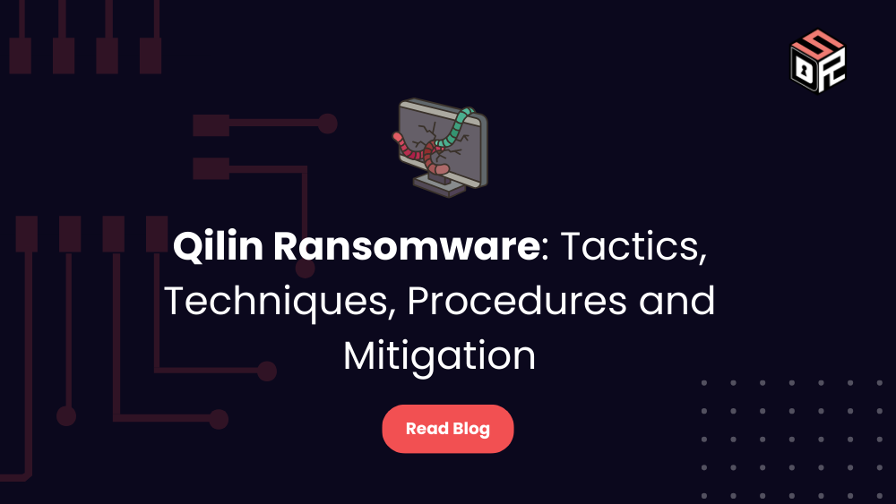 Qilin Ransomware Tactics, Techniques, Procedures and Mitigation