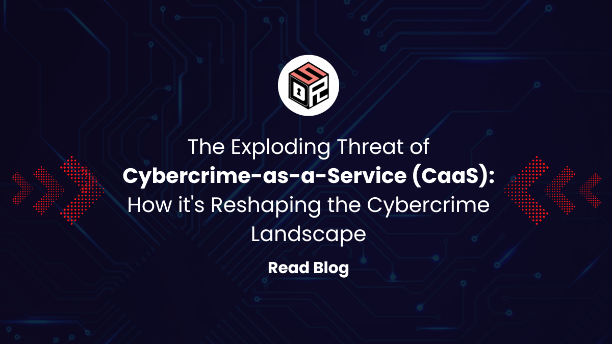 The Exploding Threat of Cybercrime-as-a-Service (CaaS) How it's Reshaping the Cybercrime Landscape