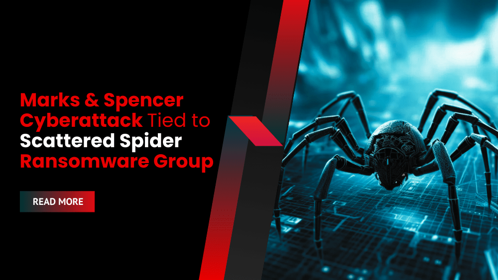 Marks & Spencer Cyberattack Tied to Scattered Spider Ransomware Group