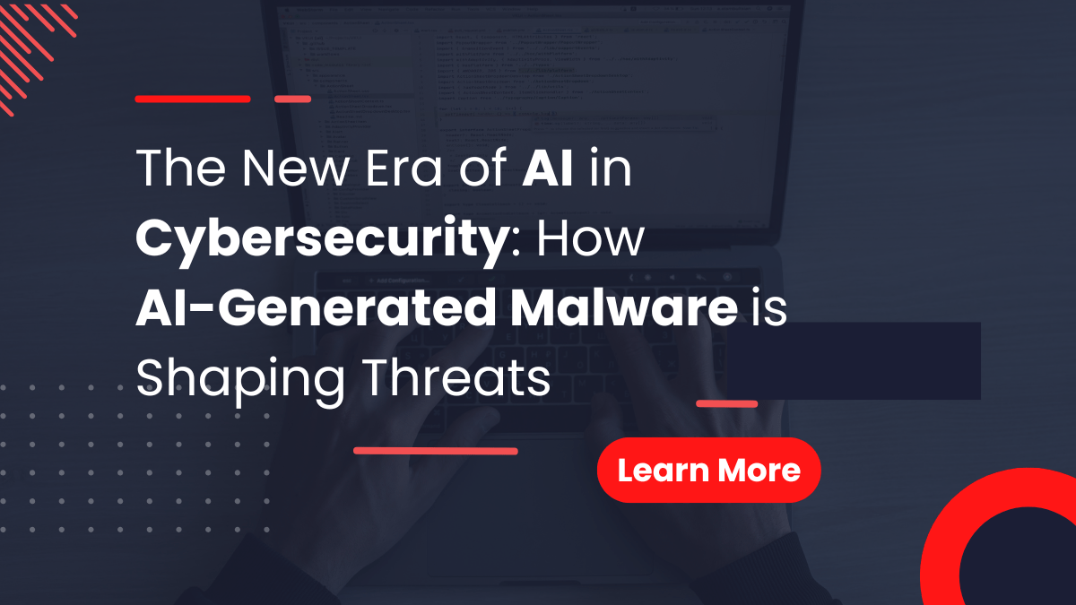 The New Era of AI in Cybersecurity How AI-Generated Malware is Shaping Threats