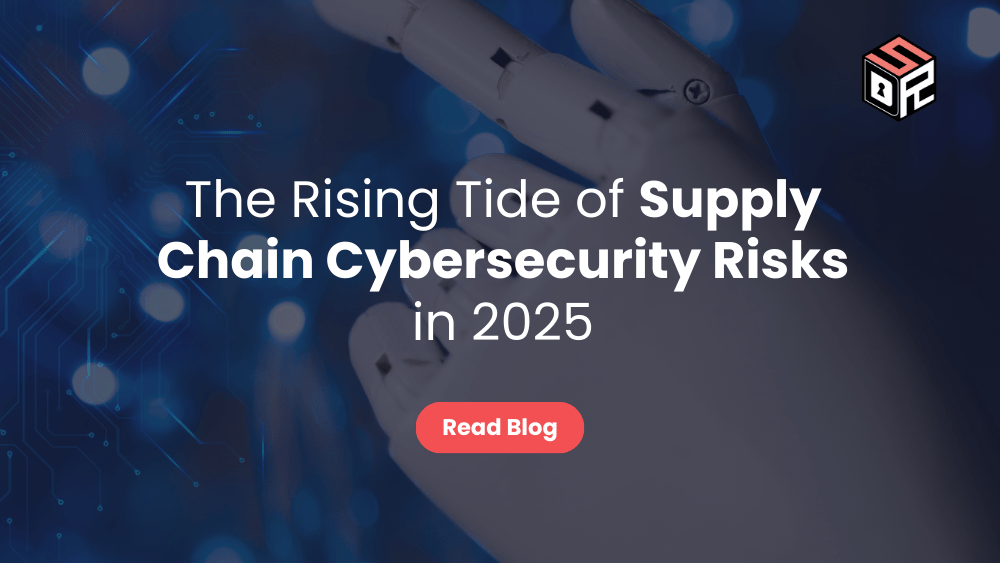 The Rising Tide of Supply Chain Cybersecurity Risks in 2025-min