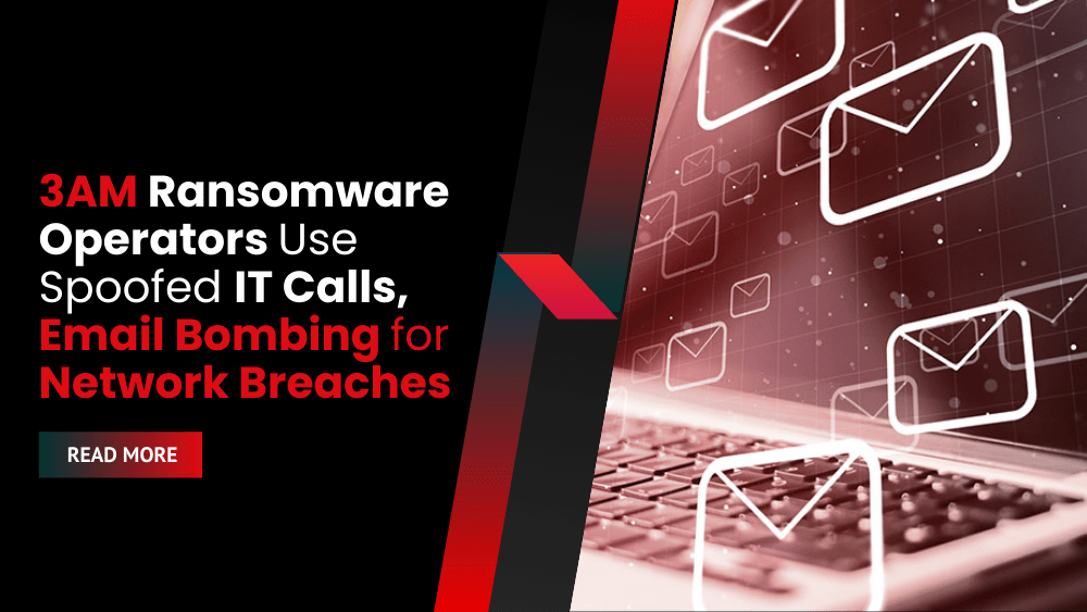 3AM Ransomware Operators Use Spoofed IT Calls, Email Bombing for Network Breaches