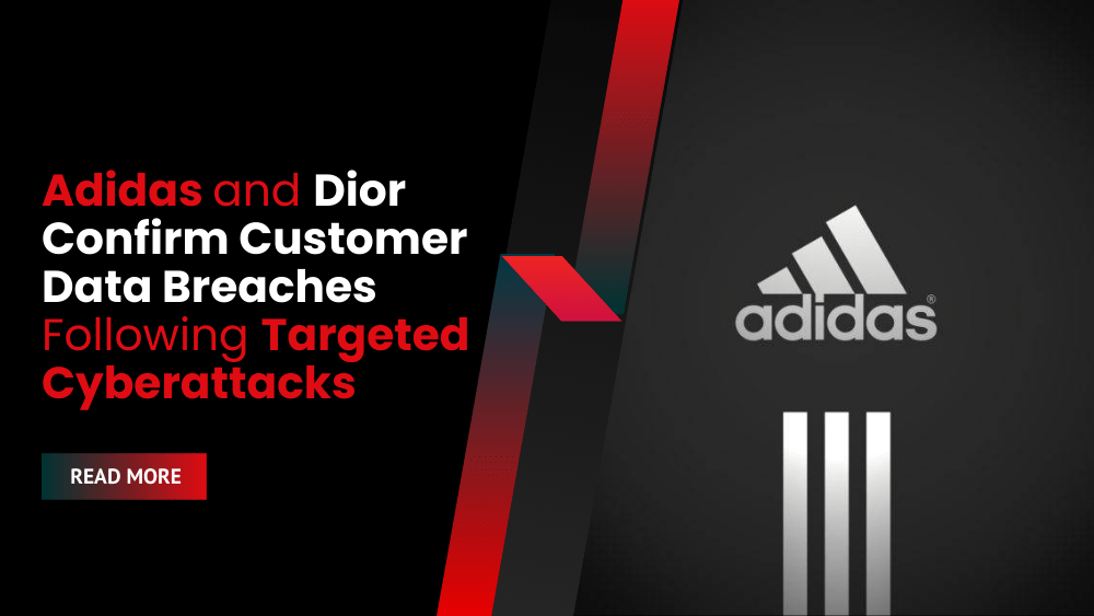 Adidas and Dior Confirm Customer Data Breaches Following Targeted Cyberattacks