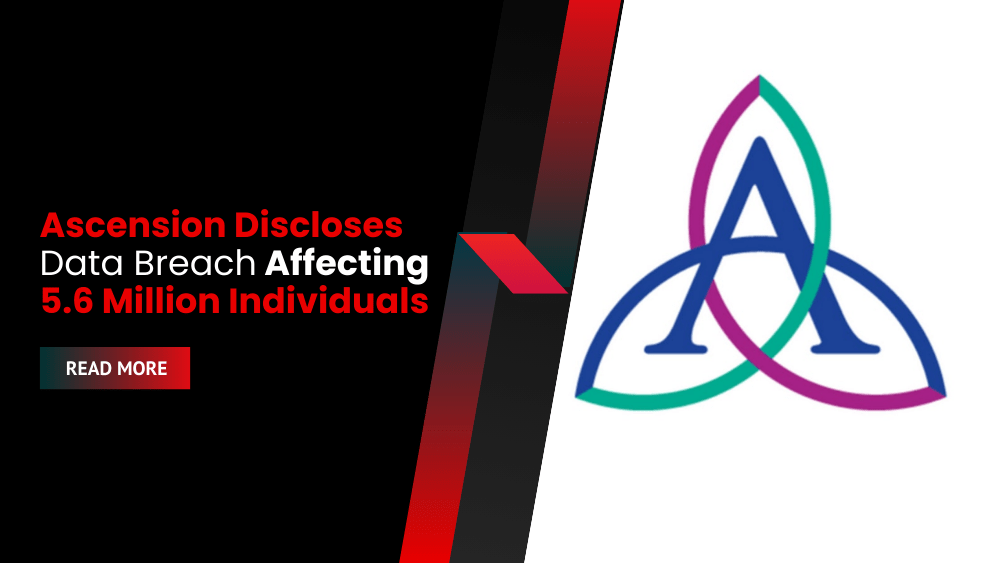 Ascension Discloses Data Breach Affecting 5.6 Million Individuals