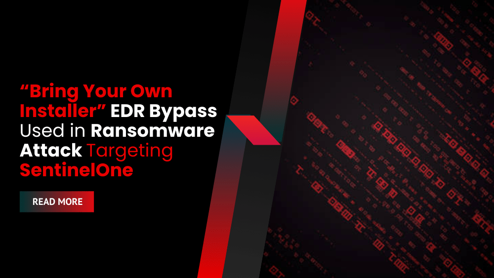 “Bring Your Own Installer” EDR Bypass Used in Ransomware Attack Targeting SentinelOne
