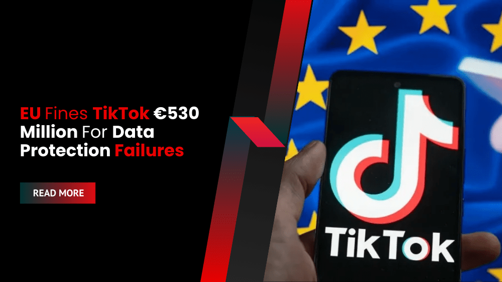 EU Fines TikTok €530 Million For Data Protection Failures