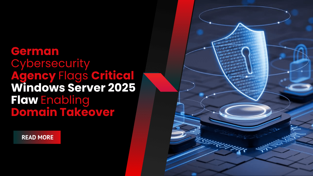 German Cybersecurity Agency Flags Critical Windows Server 2025 Flaw Enabling Domain Takeover