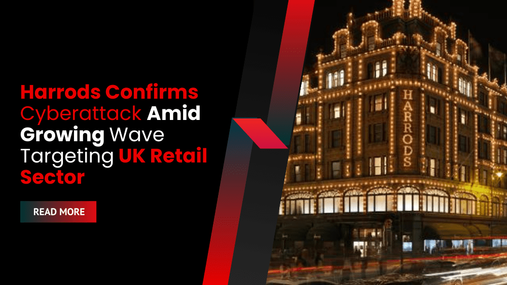 Harrods Confirms Cyberattack Amid Growing Wave Targeting UK Retail Sector