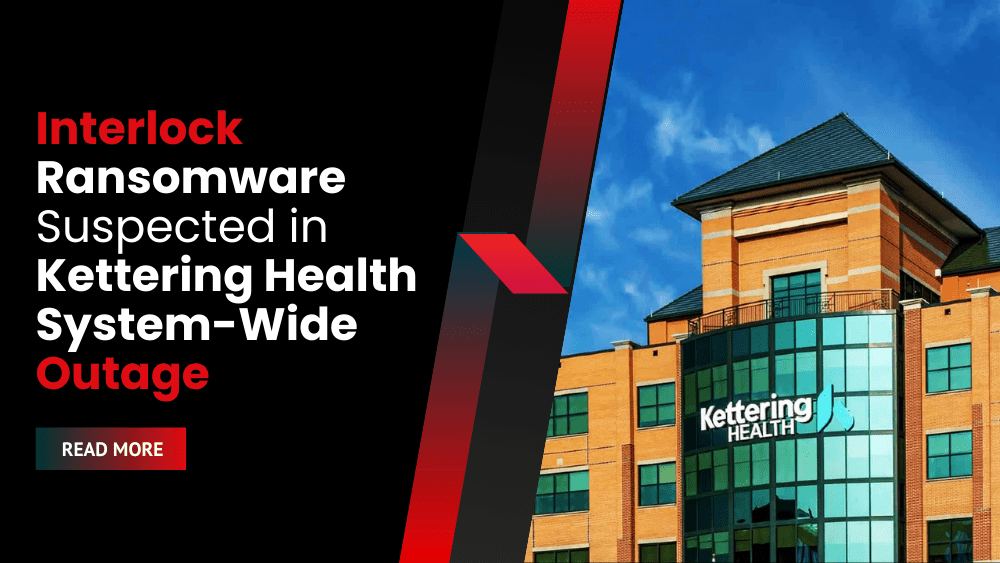 Interlock Ransomware Suspected in Kettering Health System-Wide Outage