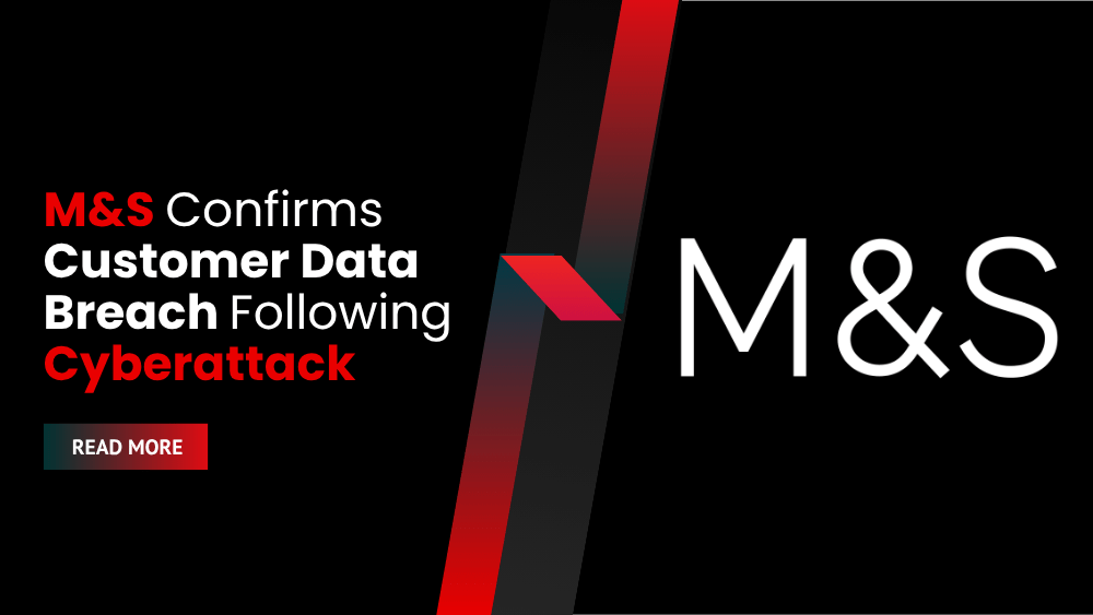 M&S Confirms Customer Data Breach Following Cyberattack