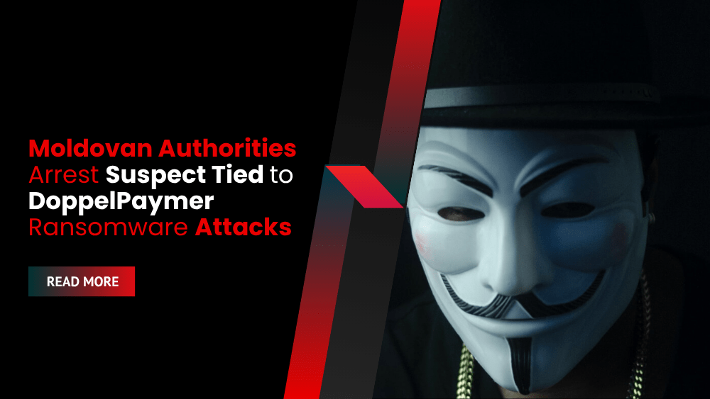 Moldovan Authorities Arrest Suspect Tied to DoppelPaymer Ransomware Attacks