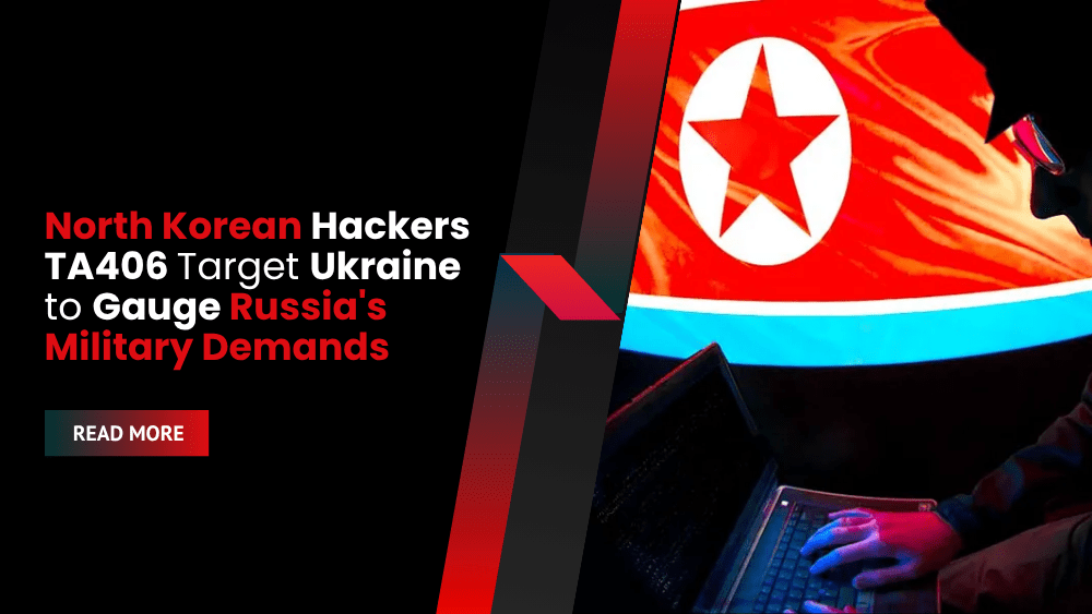North Korean Hackers TA406 Target Ukraine to Gauge Russia's Military Demands