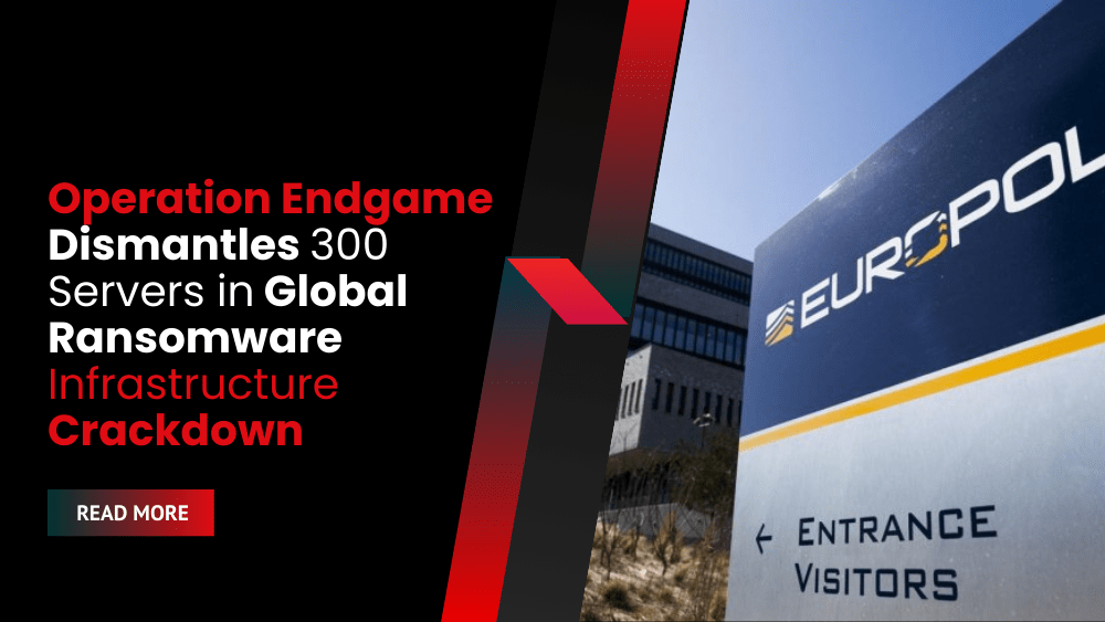 Operation Endgame Dismantles 300 Servers in Global Ransomware Infrastructure Crackdown