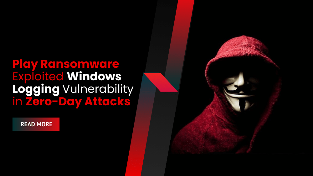 Play Ransomware Exploited Windows Logging Vulnerability in Zero-Day Attacks